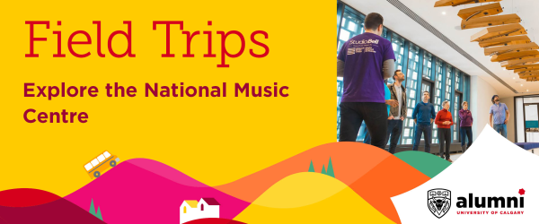 University of Calgary Alumni Field Trip: Explore the National Music Centre